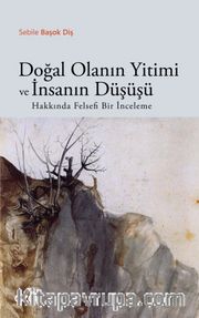 Doğal Olanın Yitimi ve İnsanın Düşüşü Hakkında Felsefi Bir İnceleme