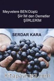 Meyvelere Ben Düştü Şiirimden Demetler