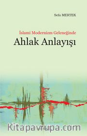 İslami Modernizm Geleneğinde Ahlak Anlayışı