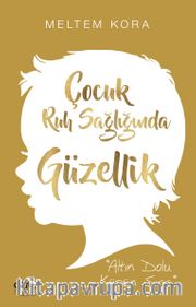 Çocuk Ruh Sağlığında Güzellik <br /> Altın Dolu Küpün Sırrı