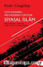 Post-Modern Pre-Modern’i Öpüyor: Siyasal İslam