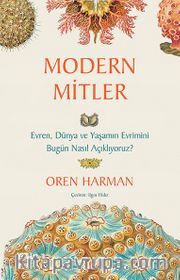 Modern Mitler <br /> Evren, Dünya ve Yaşamın Evrimini Bugün Nasıl Açıklıyoruz?