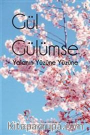 Gül Gülümse <br /> Yalanın Yüzüne Yüzüne