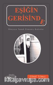 Eşiğin Gerisinde <br /> Dünyaya Tamah Etmemiş Kadınlar