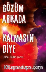 Gözüm Arkada Kalmasın Diye