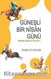 Güneşli Bir Nisan Günü & Bektaş Ağa’nın Romanı