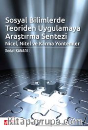 Sosyal Bilimlerde Teoriden Uygulamaya Araştırma Sentezi: Nicel, Nitel ve Karma Yöntemler