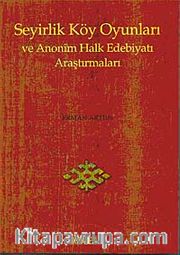 Seyirlik Köy Oyunları ve Anonim Halk Edebiyatı Araştırmaları