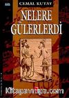 Nelere Gülerlerdi