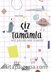 Çiz ve Tamamla <br /> Basit Şekillerle Haydi Eğlenceye!