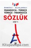Örnekli Açıklamalı Fransızca Türkçe Türkçe Fransızca Sözlük (Cilt 1)