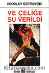 Ve Çeliğe Su Verildi