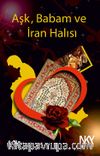 Aşk, Babam ve İran Halısı