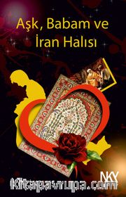Aşk, Babam ve İran Halısı