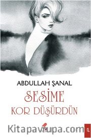 Sesime Kor Düşürdün