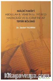 Maliki Fakih’i Abdullah B. Vehb’in (v. 197/812) Hadisçiliği ve El-Cami’ine Ait Tefsir Bölümü