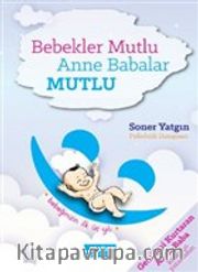 Bebekler Mutlu Anne Babalar Mutlu <br /> Bebeğinizin İlk Üç Yılı