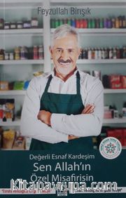 Değerli Esnaf Kardeşim Sen Allah'ın Özel Misafirisin