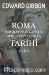 Roma İmparatorluğu'nun Gerileyiş ve Çöküş Tarihi (1. Cilt)