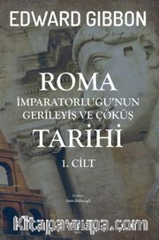 Roma İmparatorluğu'nun Gerileyiş ve Çöküş Tarihi (1. Cilt)