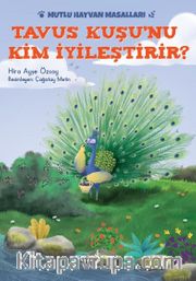 Tavus Kuşu’nu Kim İyileştirir? / Mutlu Hayvan Masalları
