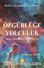 Özgürlüğe Yolculuk <br /> Bilinci Anlamanın Temel İlkeleri
