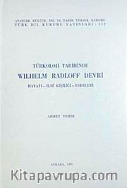 Türkoloji Tarihinde Wilhelm Radloff Devri <br /> Hayatı-İlmi Kişiliği-Eserleri