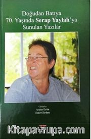 Doğudan Batıya 70. Yaşında Serap Yaylalı'ya Sunulan Yazılar