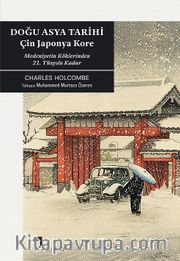 Doğu Asya Tarihi <br /> Çin Japonya Kore Medeniyetin Köklerinden 21. Yüzyıla Kadar