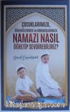 Çocuklarımıza, Öğrencilerimize ve Arkadaşlarımıza Namazı Nasıl Öğretip Sevdirebiliriz? 