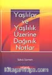 Yaşlılar ve Yaşlılık Üzerine Dağınık Notlar