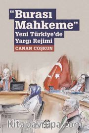 Burası Mahkeme <br /> Yeni Türkiye’de Yargı Rejimi