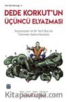 Dede Korkut’un Üçüncü Elyazması & Soylamalar ve İki Yeni Boy ile Türkmen Sahra Nüshası