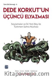 Dede Korkut’un Üçüncü Elyazması <br /> Soylamalar ve İki Yeni Boy ile Türkmen Sahra Nüshası