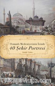 Osmanlı Medeniyetinin İzinde 40 Şehir Portresi