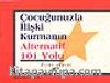 Çocuğunuzla İlişki Kurmanın Alternatif 101 Yolu
