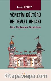 Yönetim Kültürü ve Devlet Ahlakı <br /> Türk Tarihinden Örneklerle