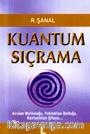 Kuantum Sıçrama <br /> Acıdan Mutluluğa,Yokluktan Bolluğa, Hastalıktan Şifaya...