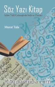 Söz Yazı Kitap <br /> İslam Telif Geleneğinde İmla ve Zeccaci