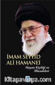 İmam Seyyid Ali Hamanei <br /> Hayatı Kişiliği ve Mücadelesi