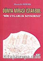 Dünya Mirası İstanbul / Bir Uygarlık Soykırımı