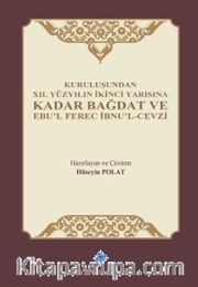 Kuruluşundan XII. Yüzyılın İkinci Yarısına Kadar Bağdat ve Ebu'l Ferec İbnu'l-Cevzi