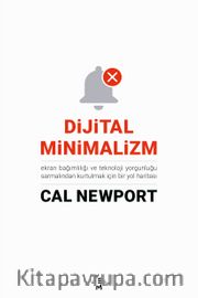 Dijital Minimalizm <br /> Ekran Bağımlılığı ve Teknoloji Yorgunluğu Sarmalından Kurtulmak İçin Bir Yol Haritası 