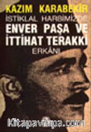 İstiklal Harbimizde Enver Paşa ve İttihat Terakki Erkânı