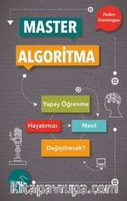 Master Algoritma <br /> Yapay Öğrenme Hayatımızı Nasıl Değiştirecek?