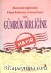 Gümrük Birliğine Hayır / Ekonomik Bağımsızlık Ulusal Kalkınma ve Sanayileşme için