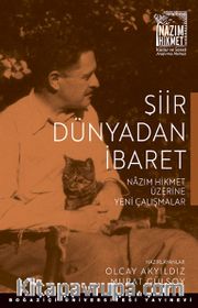 Şiir Dünyadan İbaret <br /> Nazım Hikmet Üzerine Yeni Çalışmalar