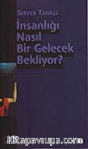İnsanlığı Nasıl Bir Gelecek Bekliyor?