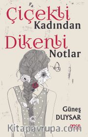 Çiçekli Kadından Dikenli Notlar