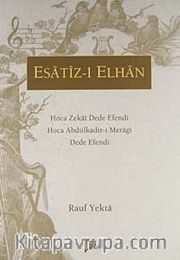 Esatiz-i Elhan <br />Hoca Zekai Dede Efendi<br />Hoca Abdülkadir-i Meragi<br />Dede Efendi